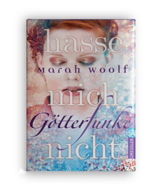 Marah Woolf; Götterfunke – hasse mich nicht; Jugendroman; Dressler Verlag