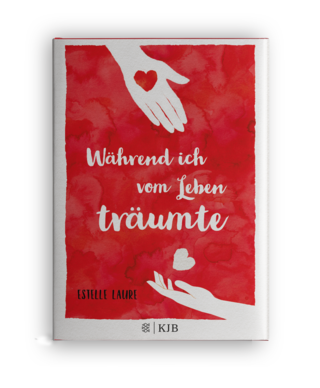 Estelle Laure | Während ich vom Leben träumte | Jugendroman | S.Fischer Kinder- und Jugendbuch Verlag